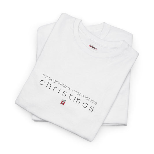 It's beginning to cost a lot like Christmas | X-Mas T-Shirt