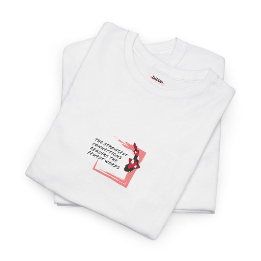 The Strongest Connections Require The Fewest Words | Tee