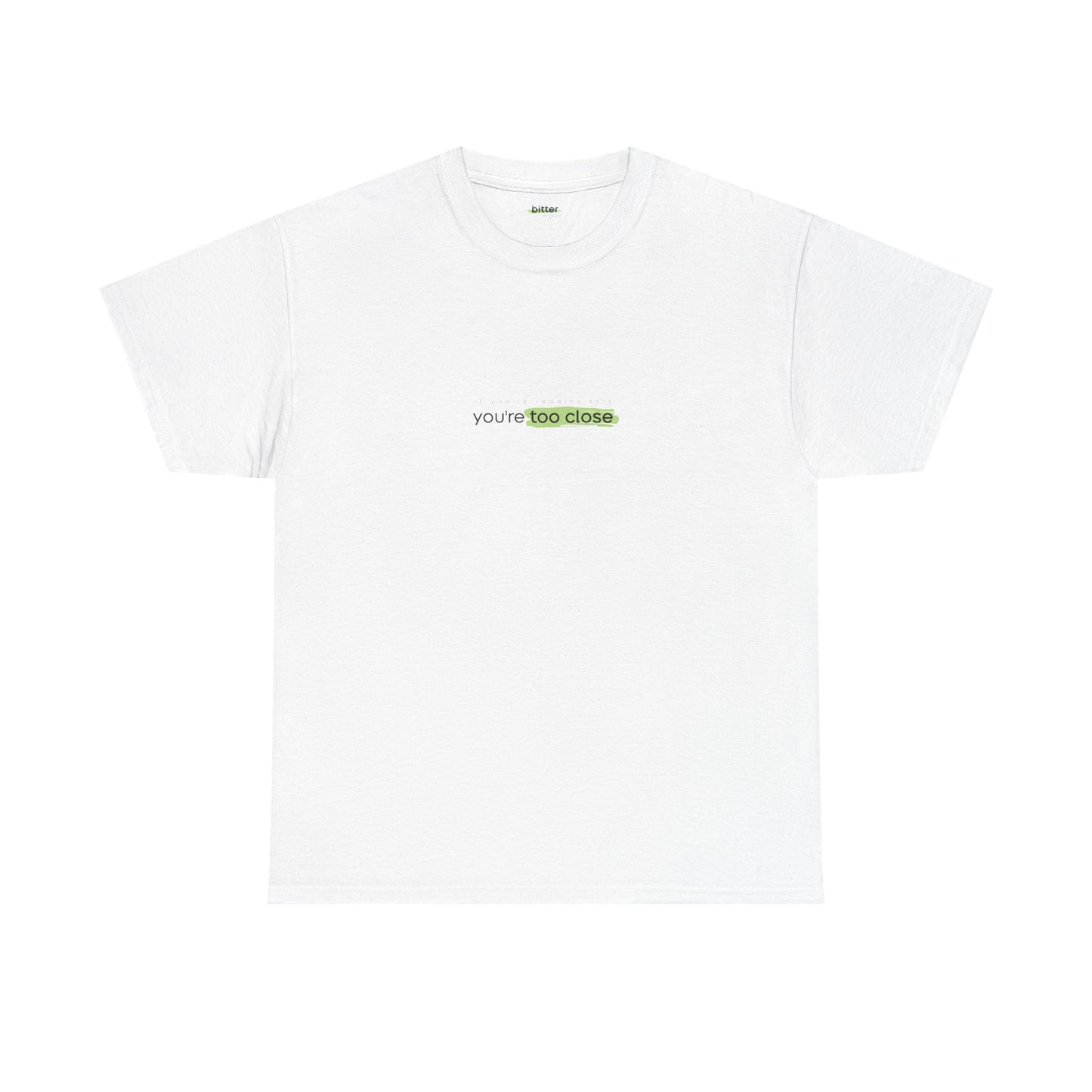 If You're Reading This You're Too Close | T-shirt