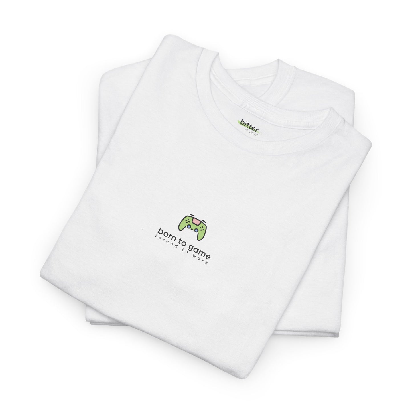 Born To Game Forced To Work | Gamer Tee