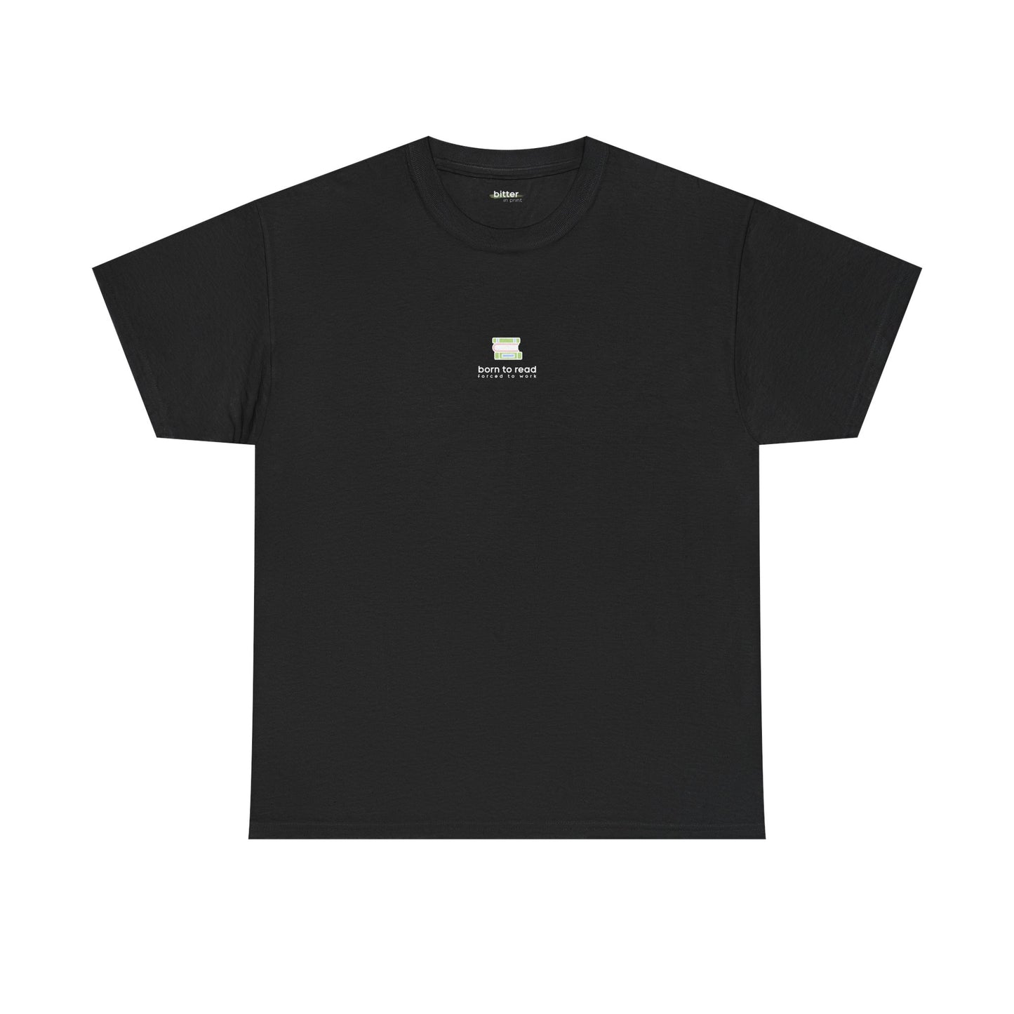 Born To Read Forced To Work | Bookish Tee