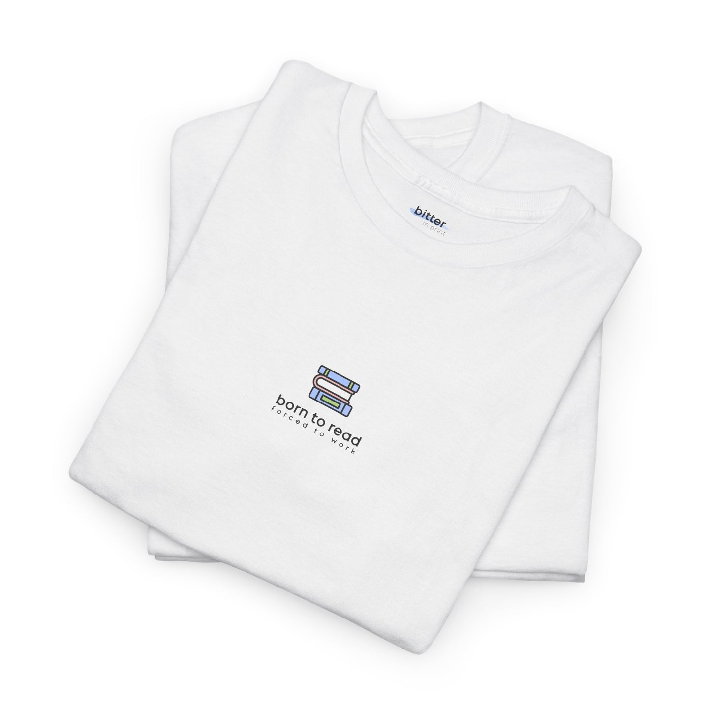 Born To Read Forced To Work | Bookish Tee