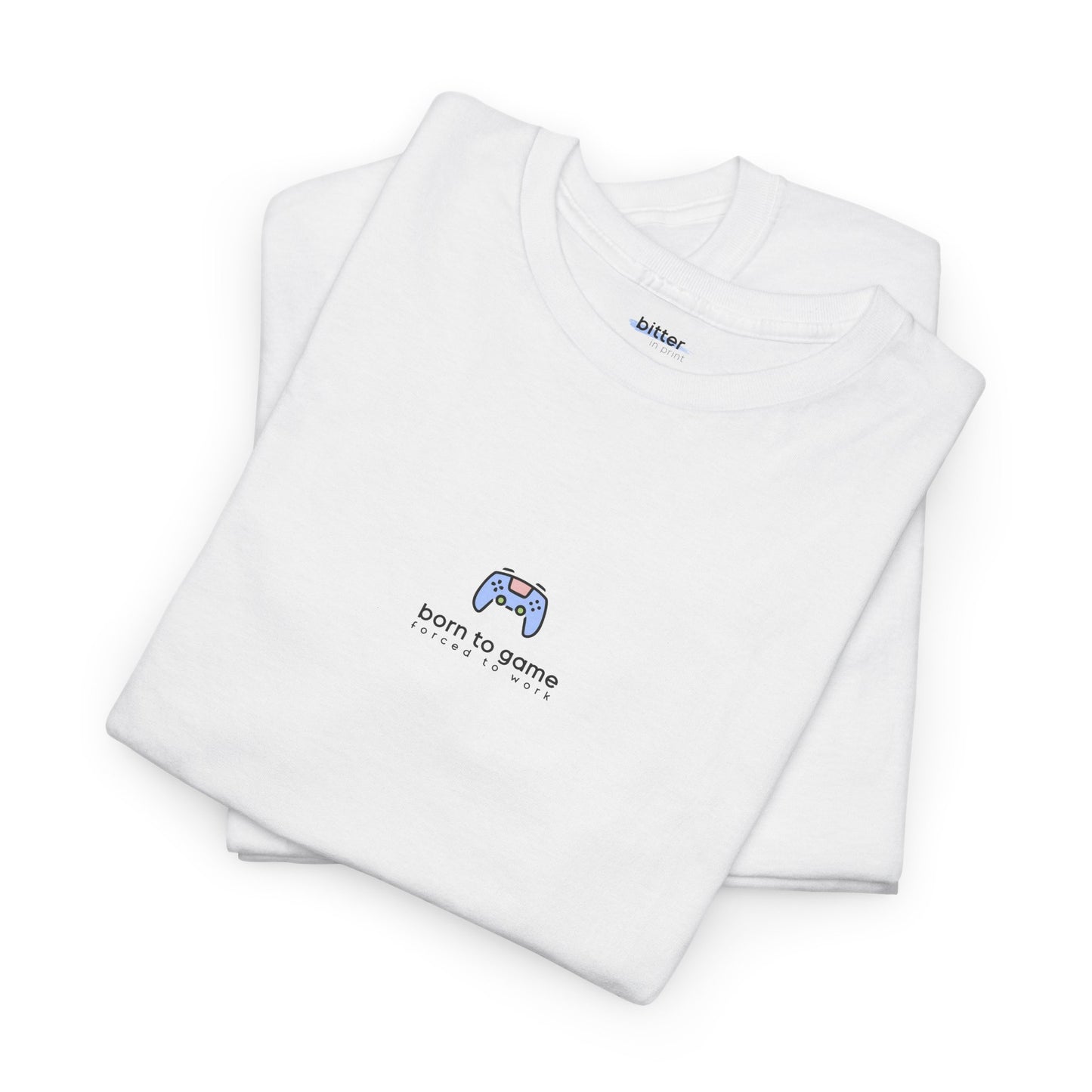 Born To Game Forced To Work | Gamer Tee