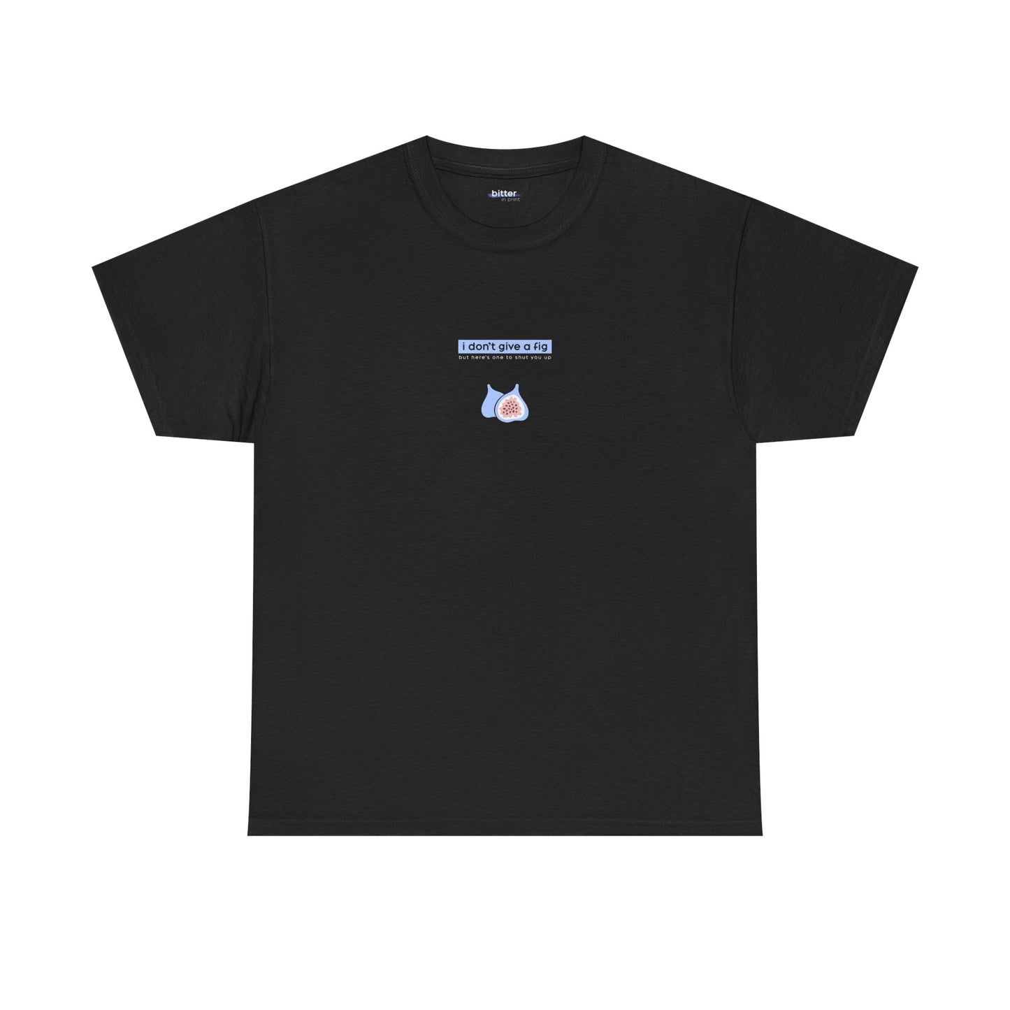 I Don't Give A Fig | T-Shirt
