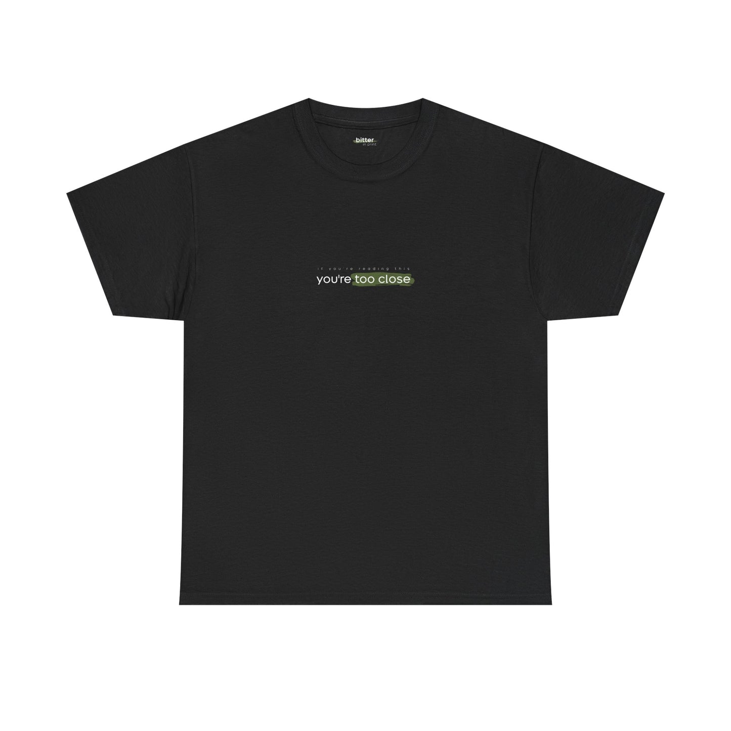 If You're Reading This You're Too Close | T-shirt