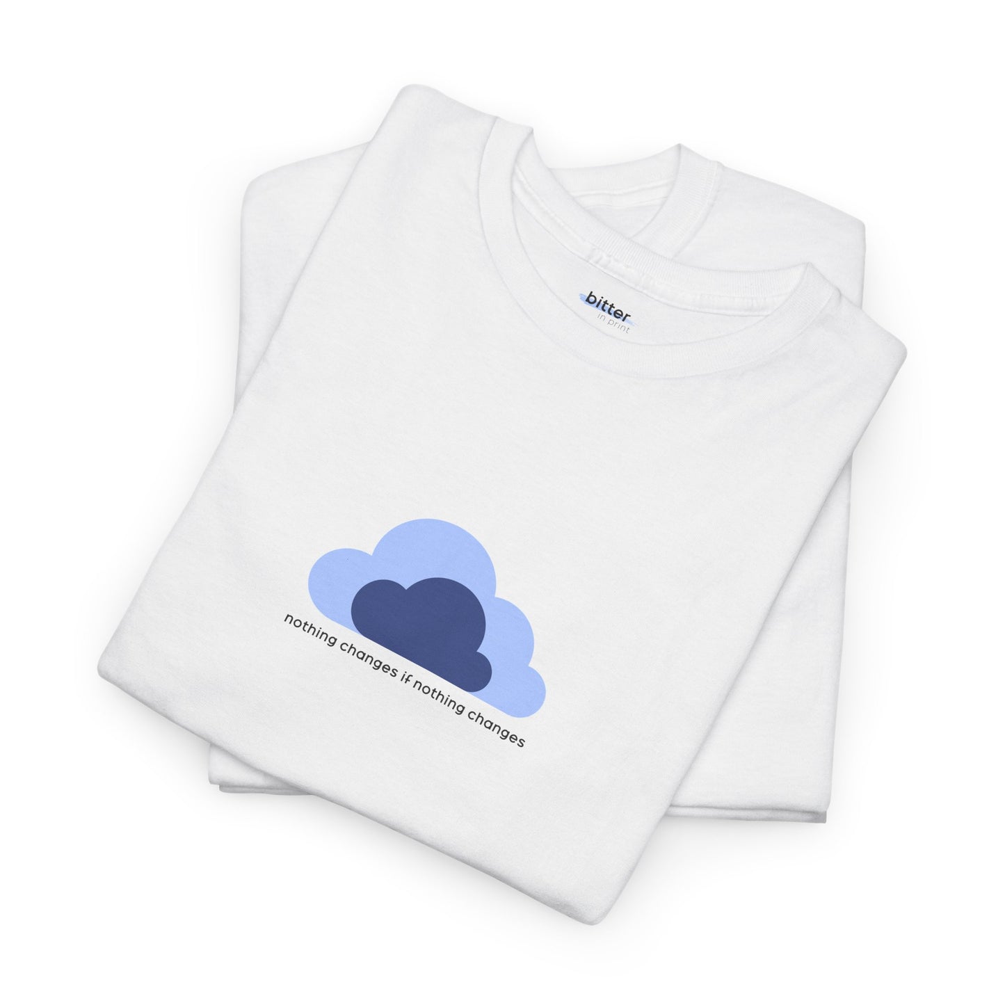 Nothing Changes If Nothing Changes | T-Shirt