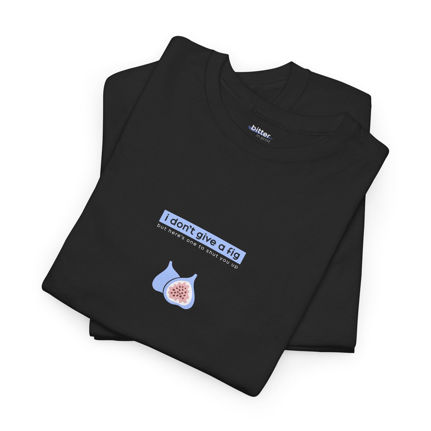 I Don't Give A Fig | T-Shirt