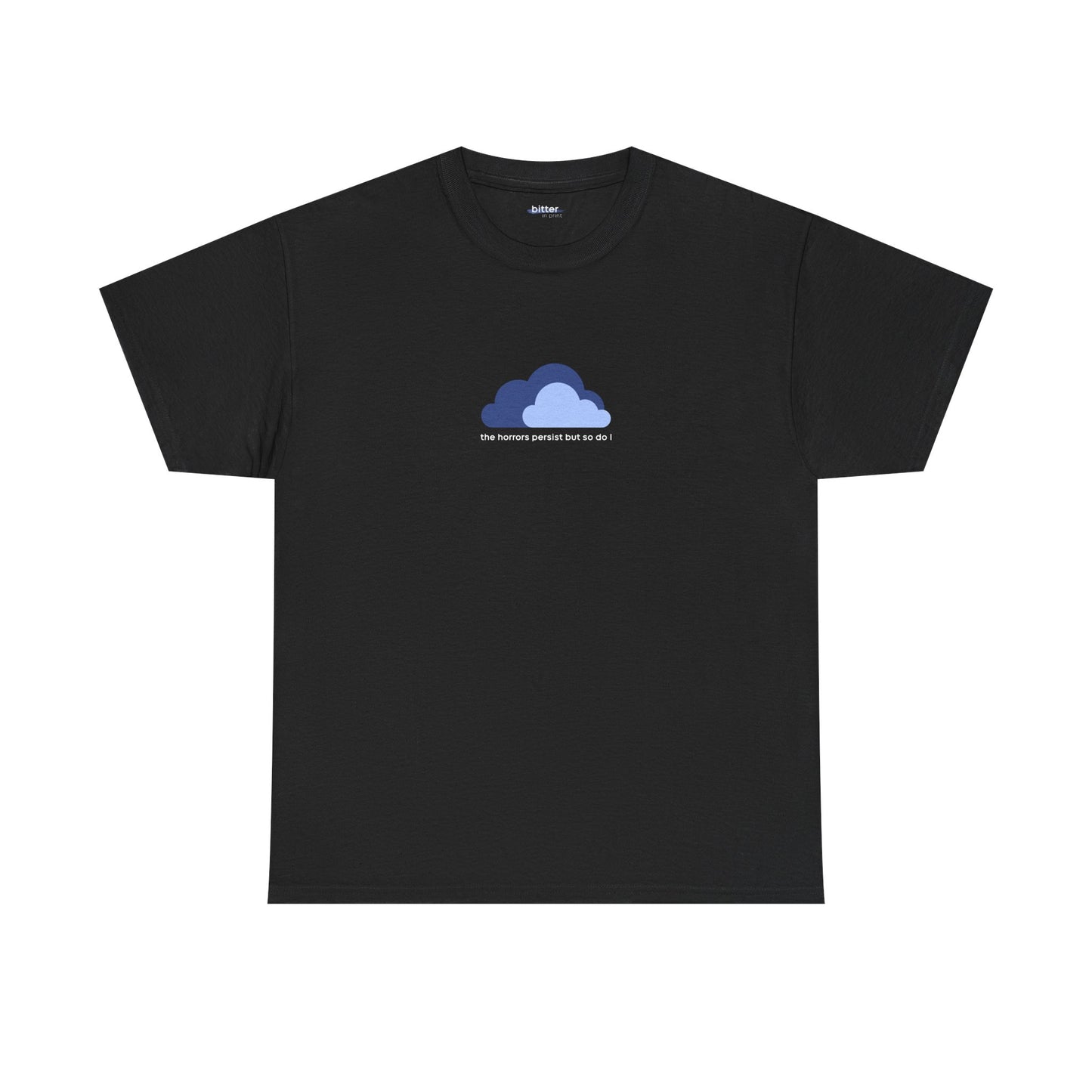 The Horrors Persist But So Do I | T-Shirt