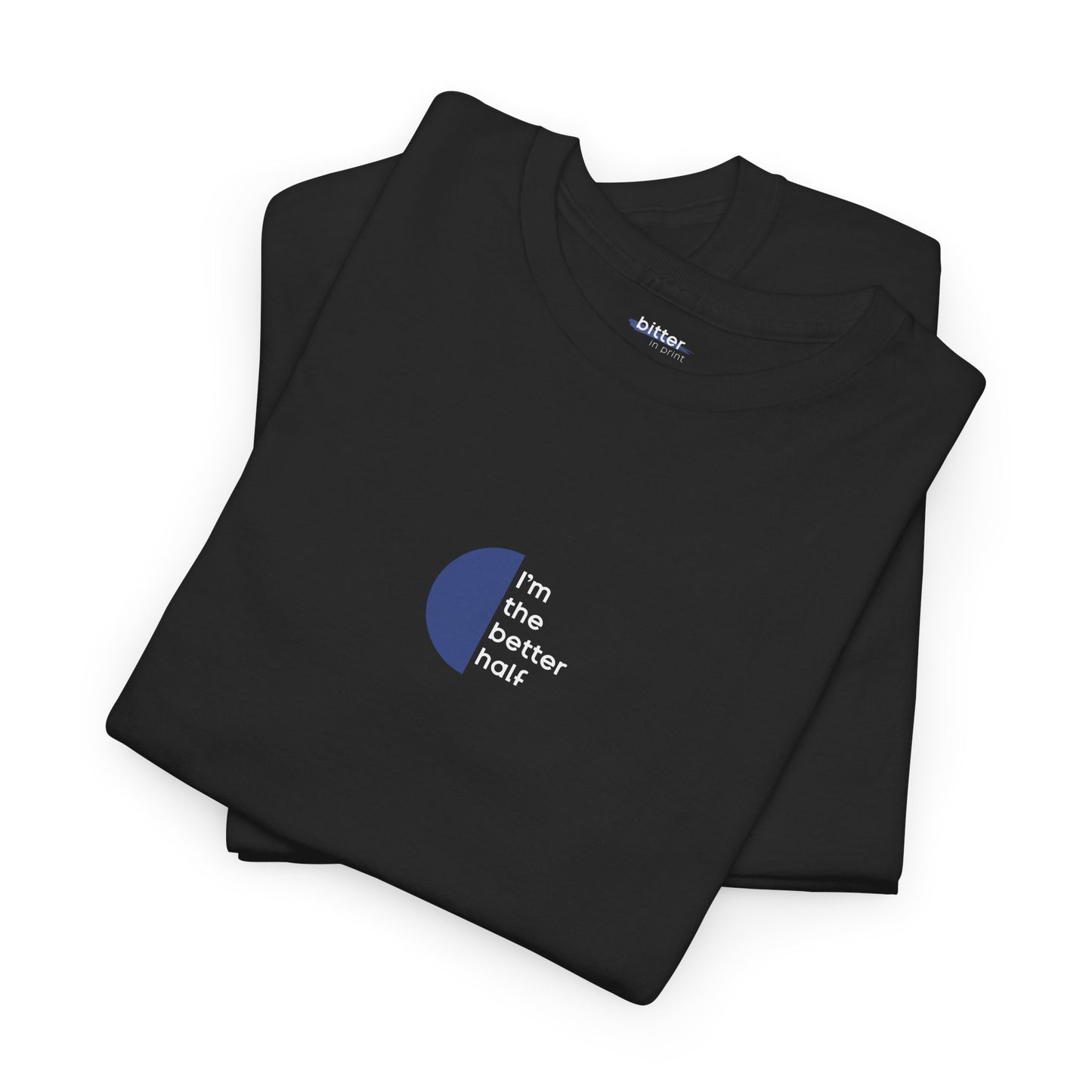 I'm The Better Half | Couple T-Shirt