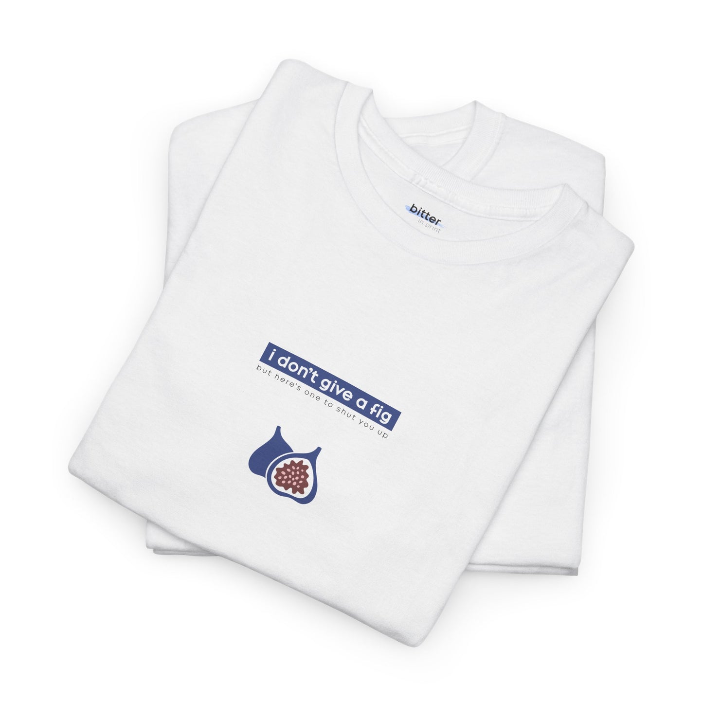 I Don't Give A Fig | T-Shirt