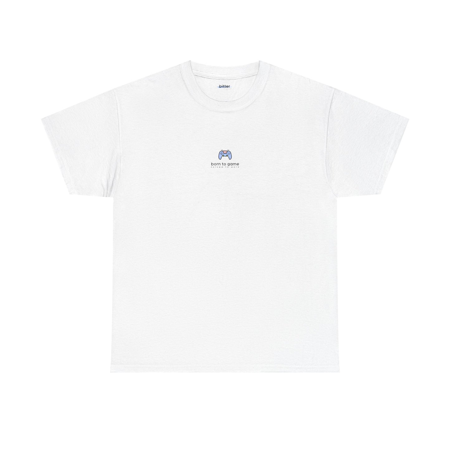Born To Game Forced To Work | Gamer Tee