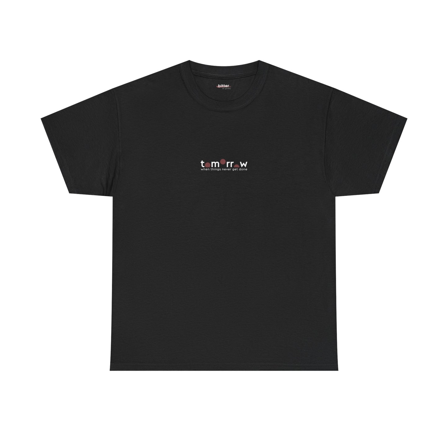 Tomorrow When Things Never Get Done | T-shirt