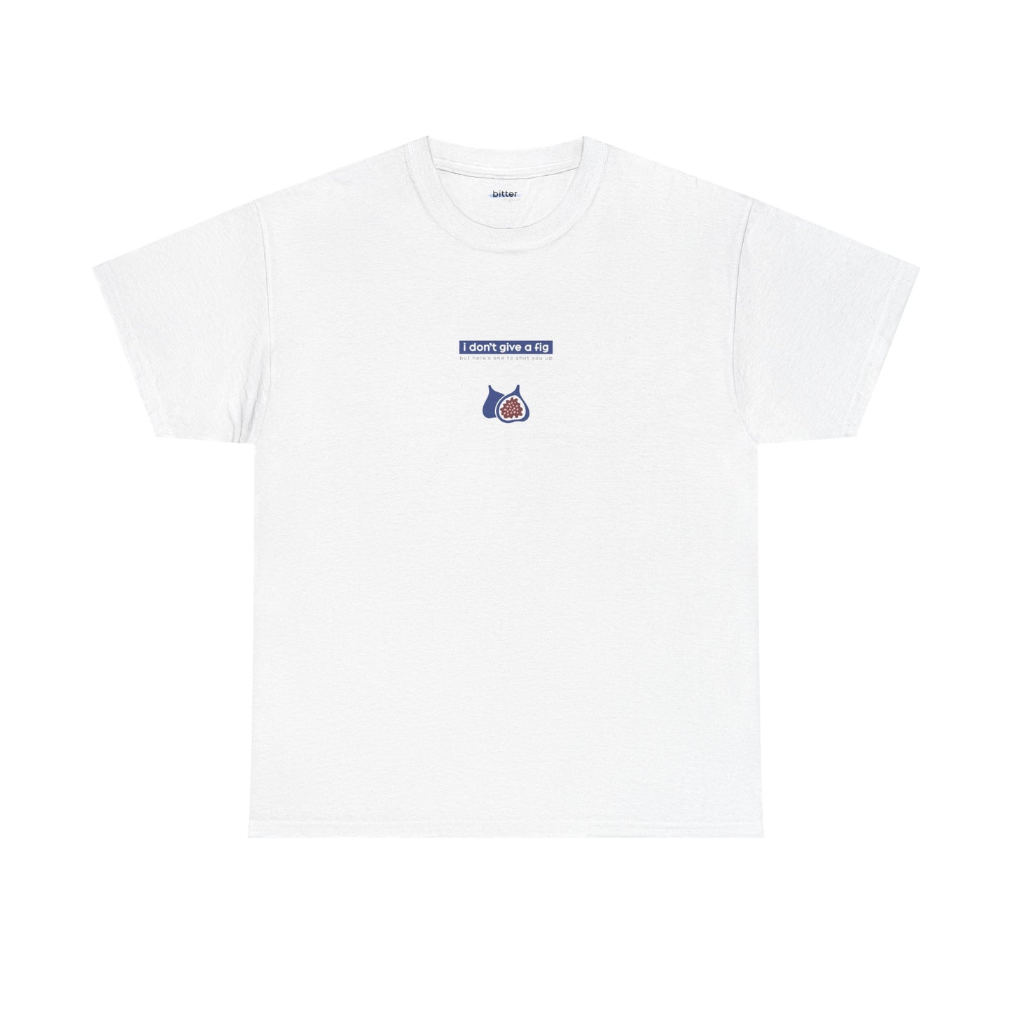 I Don't Give A Fig | T-Shirt