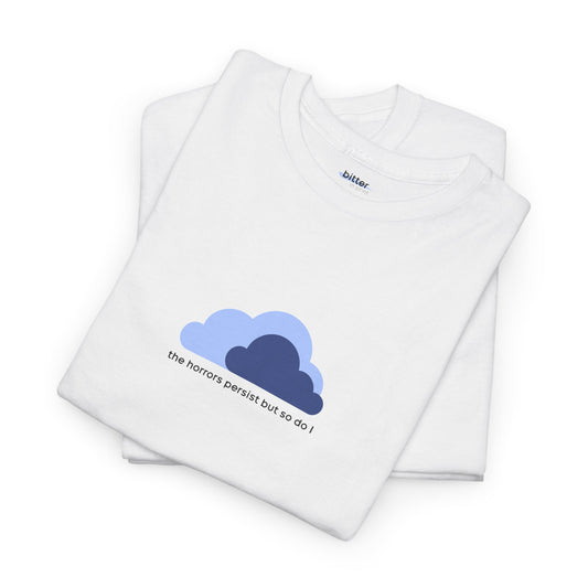 The Horrors Persist But So Do I | T-Shirt