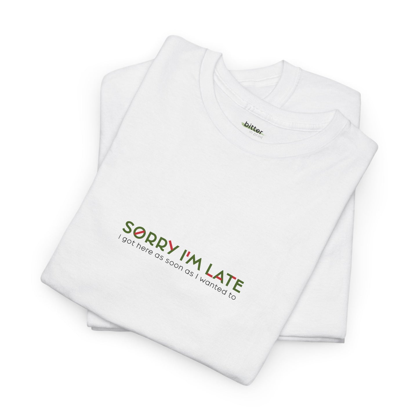 Sorry I'm Late I Got Here As Soon As I Wanted To | Tee