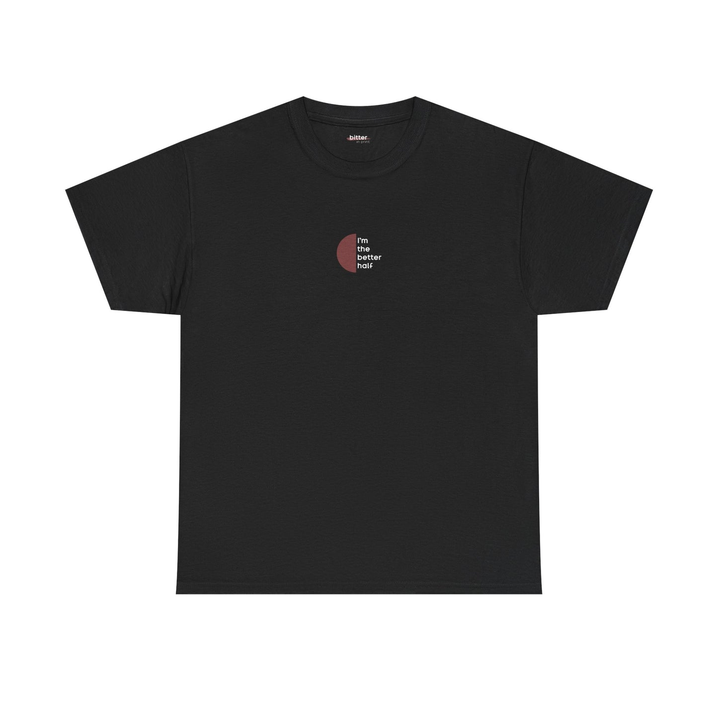 I'm The Better Half | Couple T-Shirt