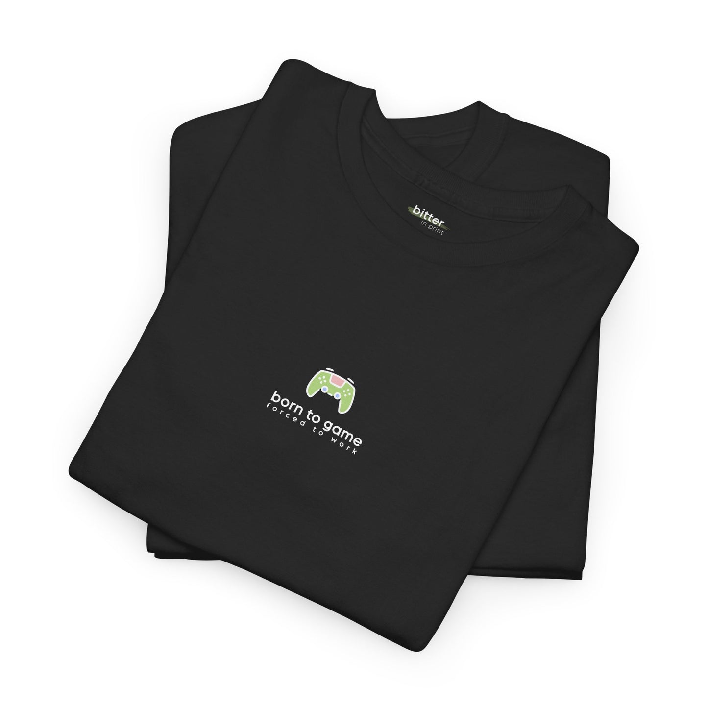 Born To Game Forced To Work | Gamer Tee