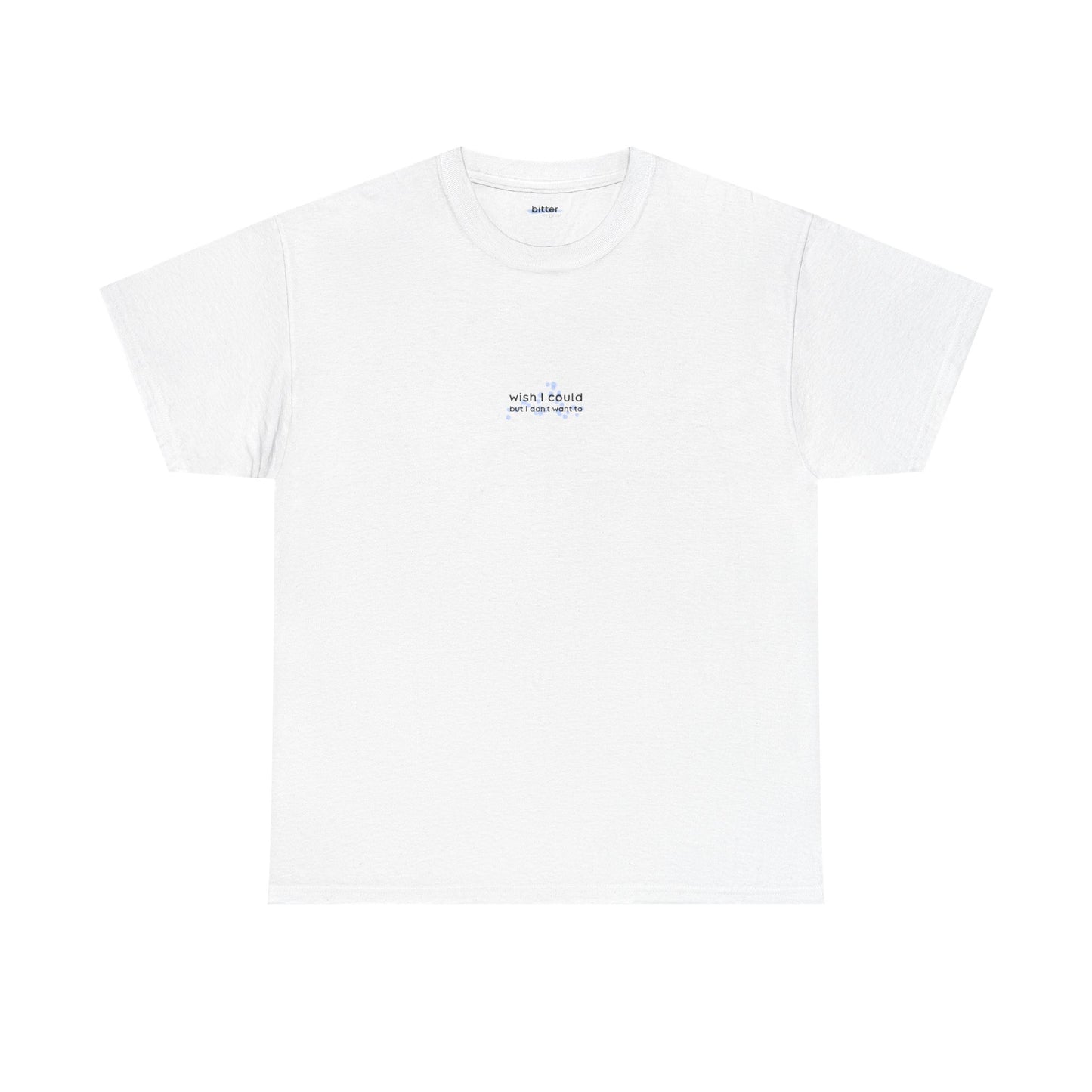 Wish I Could But I Don't Want To | T-shirt