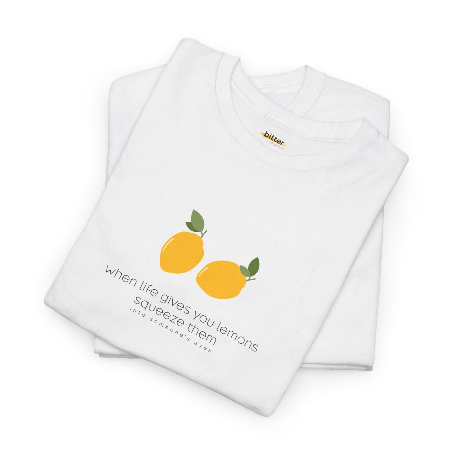 When Life Gives You Lemons Squeeze Them | Shirt