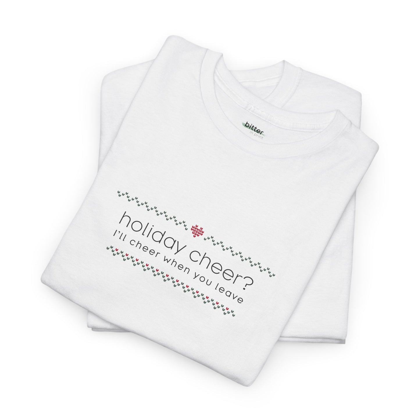 Holiday Cheer? I'll Cheer When You Leave | Christmas Tee