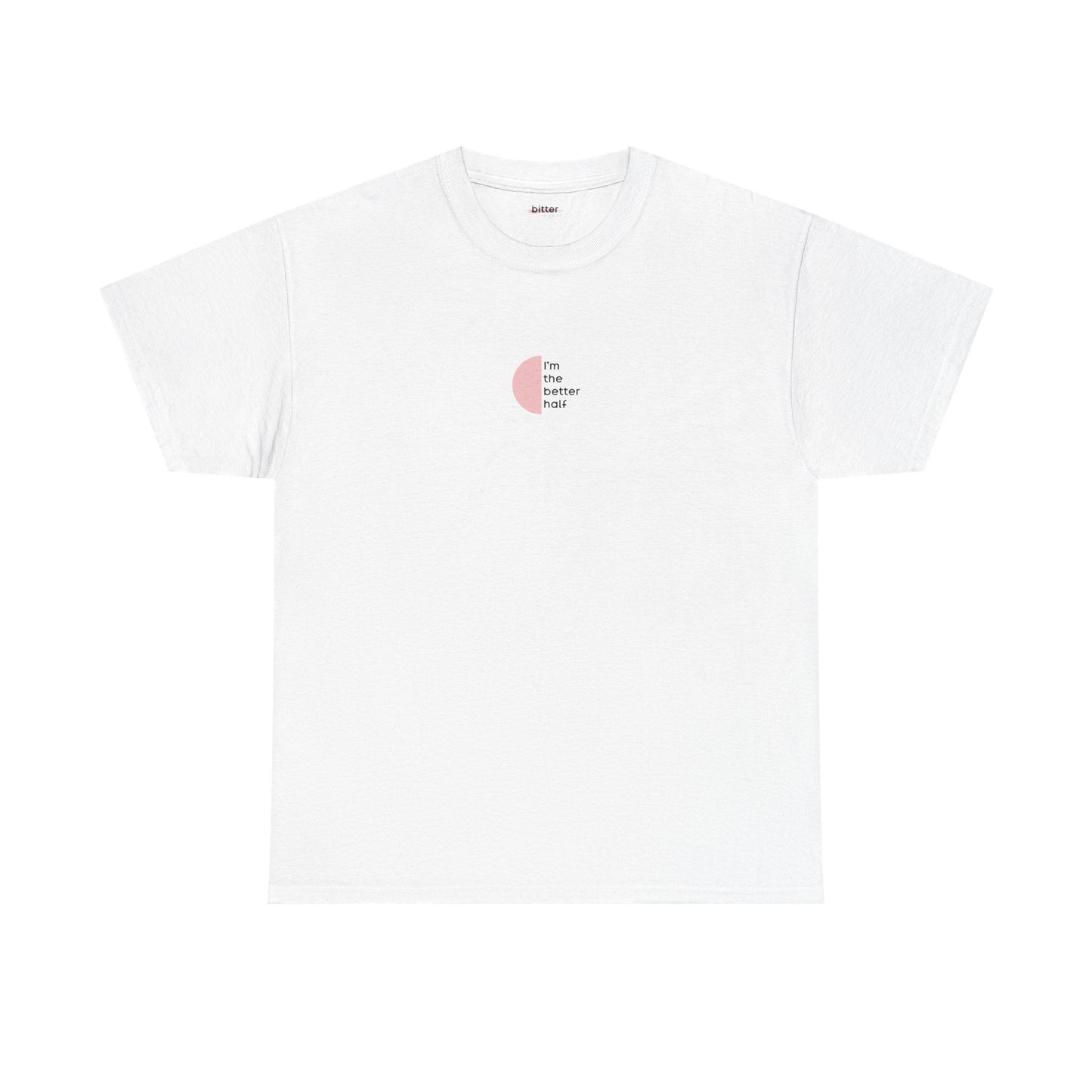 I'm The Better Half | Couple T-Shirt