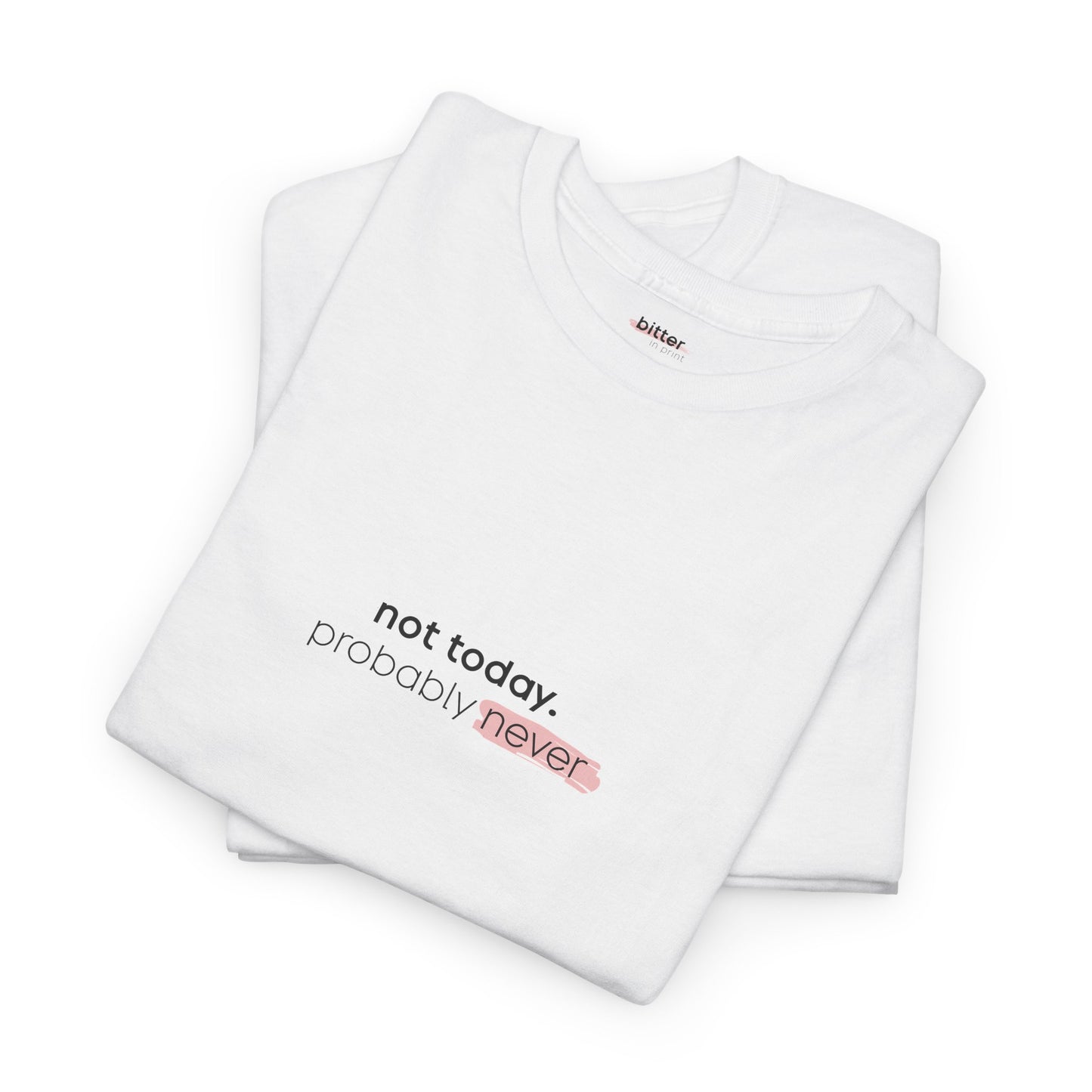 Not Today Probably Never | Т-Shirt