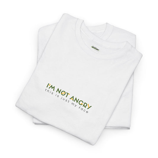 I'm Not Angry This Is Just My Face | T-Shirt