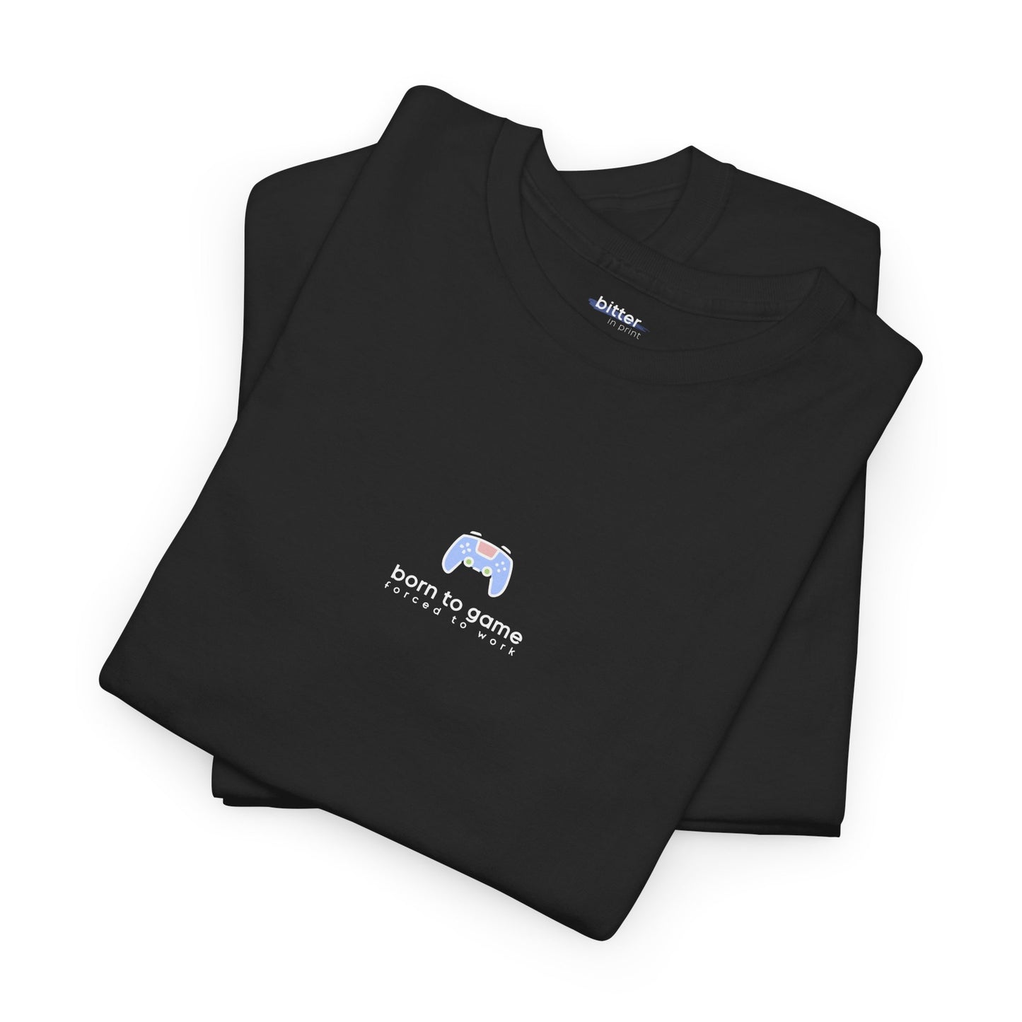 Born To Game Forced To Work | Gamer Tee