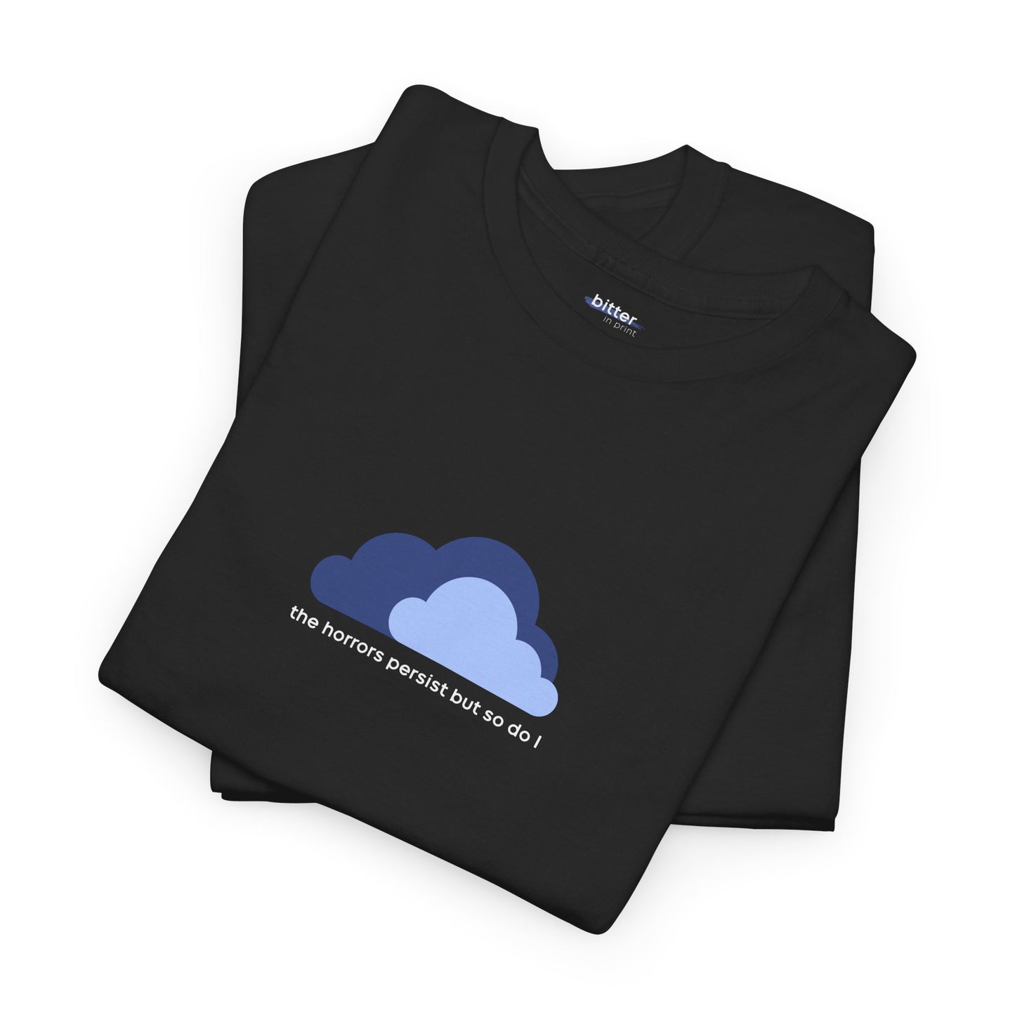 The Horrors Persist But So Do I | T-Shirt
