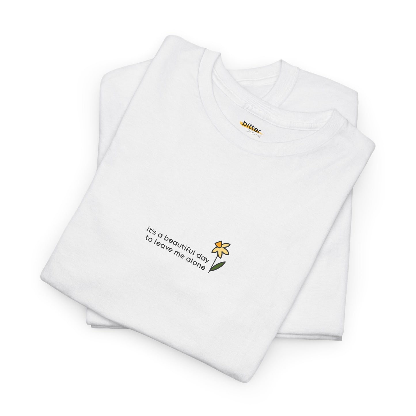 It's A Beautiful Day To Leave Me Alone | Shirt