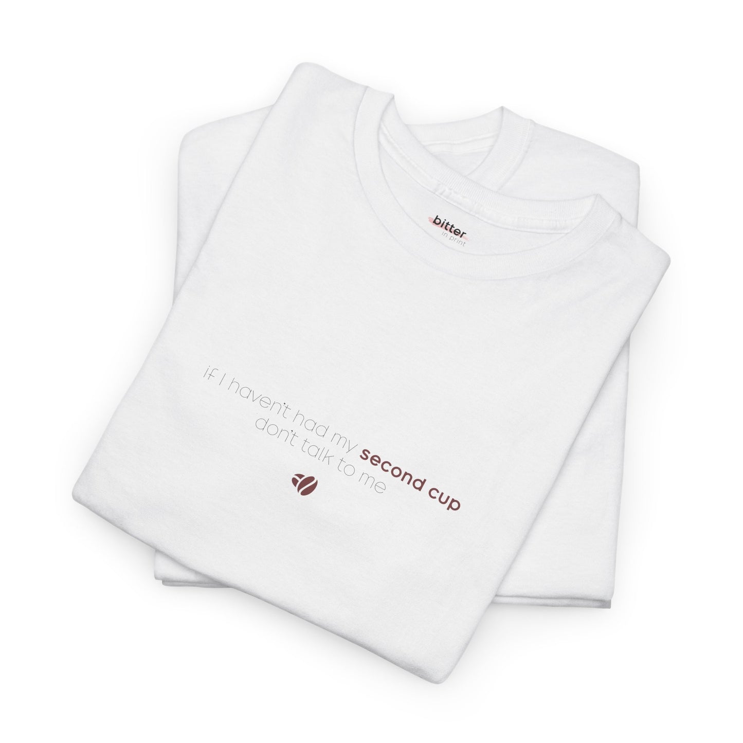 If I Haven't Had My Second Cup Don't Talk To Me | T-Shirt