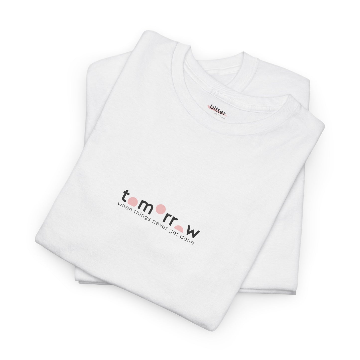 Tomorrow When Things Never Get Done | T-shirt