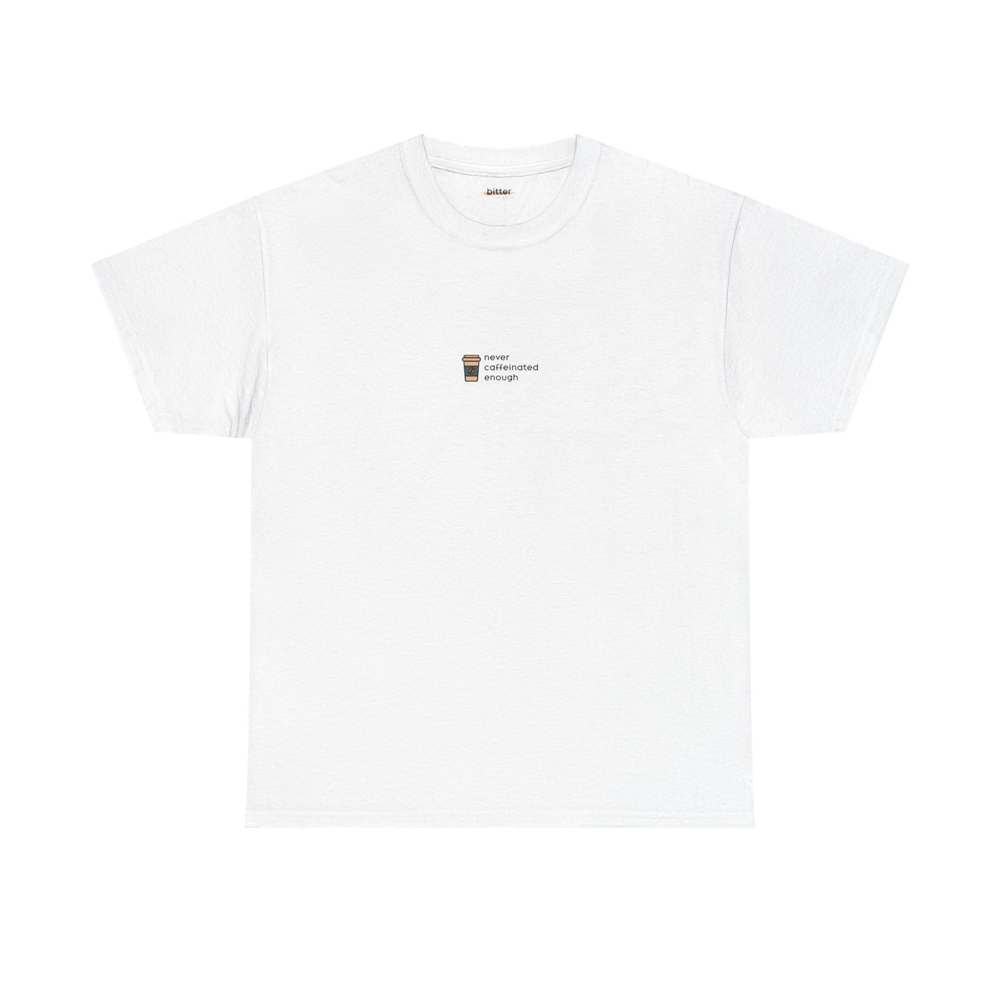 Never Caffeinated Enough | Tee