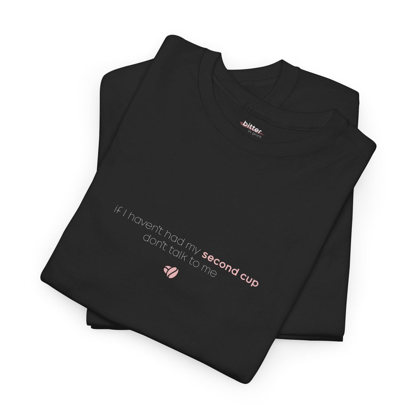 If I Haven't Had My Second Cup Don't Talk To Me | T-Shirt