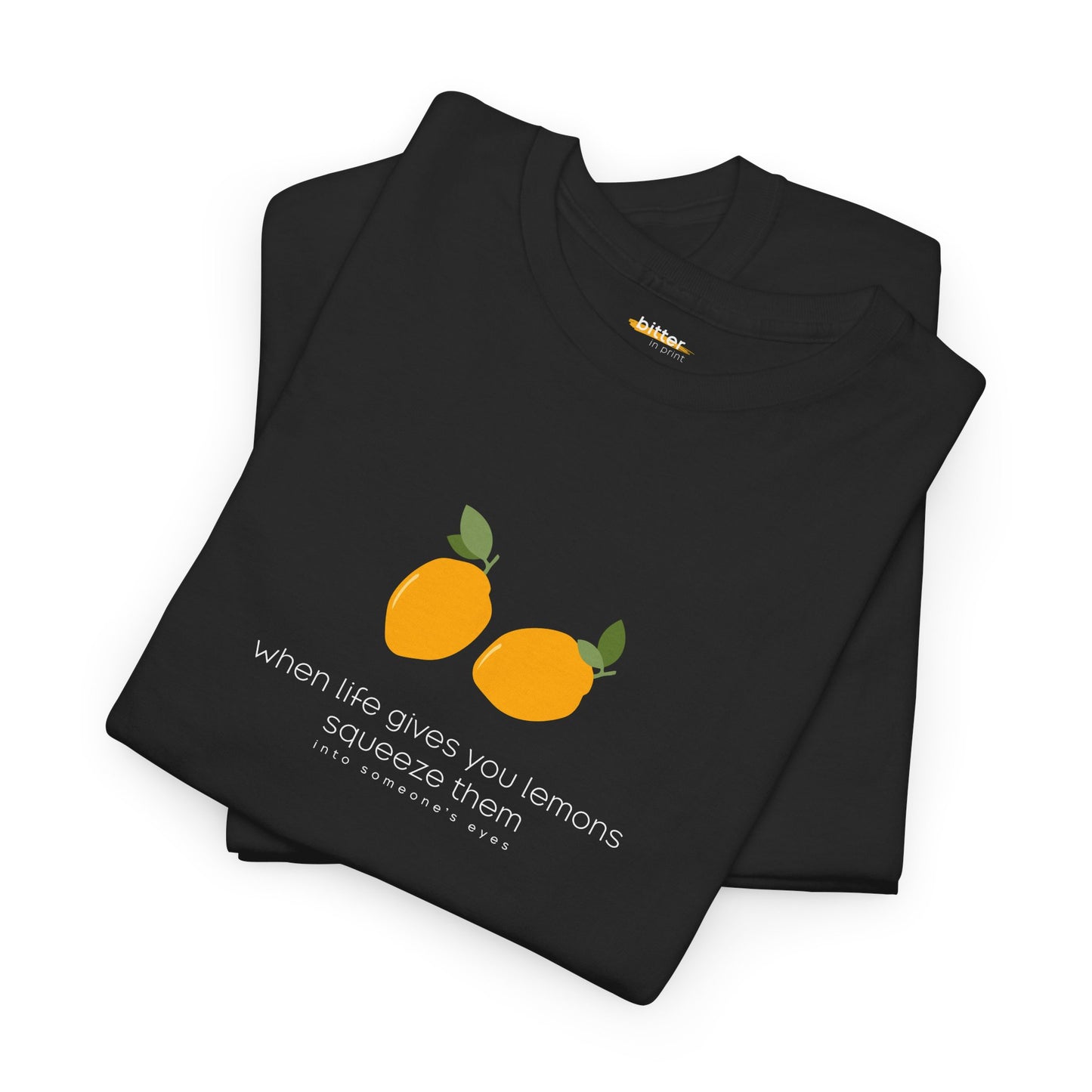 When Life Gives You Lemons Squeeze Them | Shirt