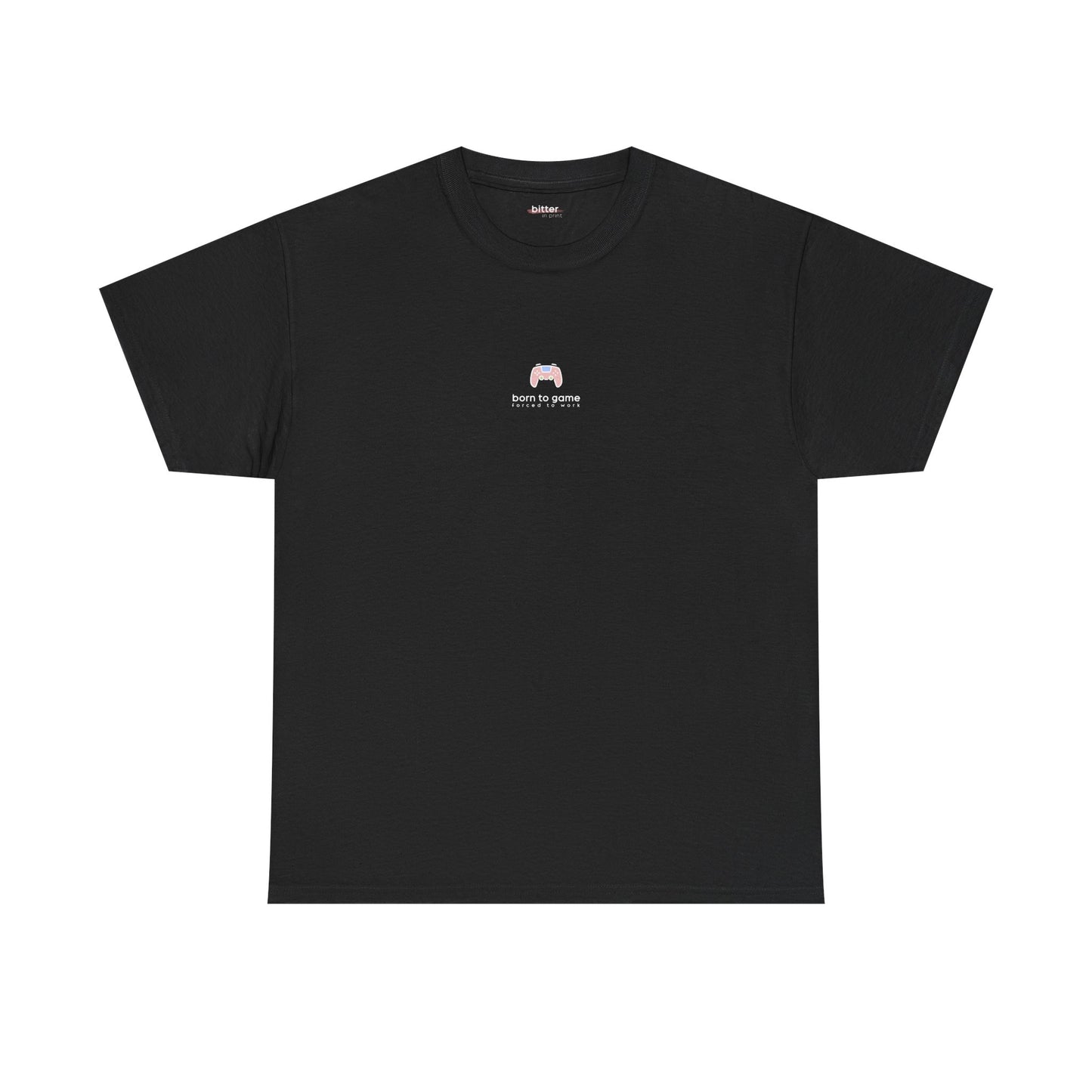 Born To Game Forced To Work | Gamer Tee