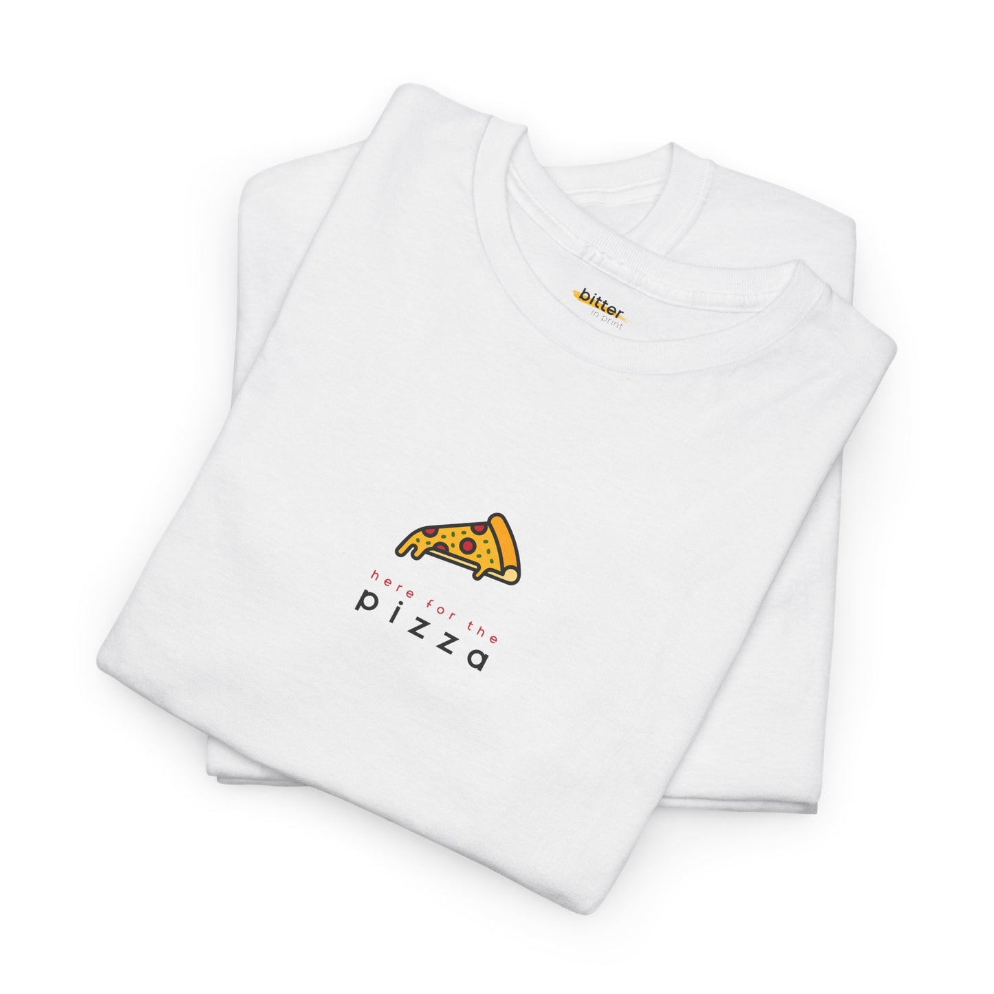 Here For The Pizza | T-shirt