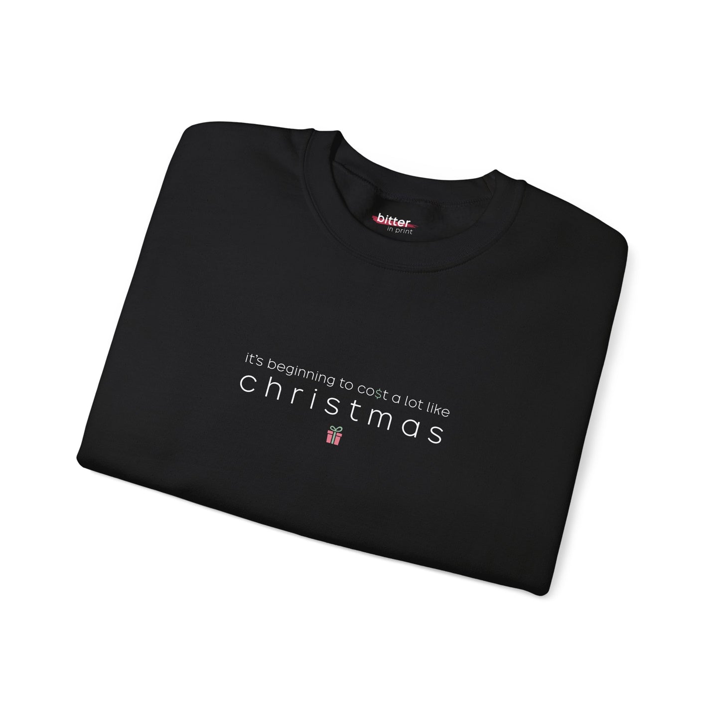 It's Beginning to Cost a Lot Like Christmas | Xmas Sweatshirt