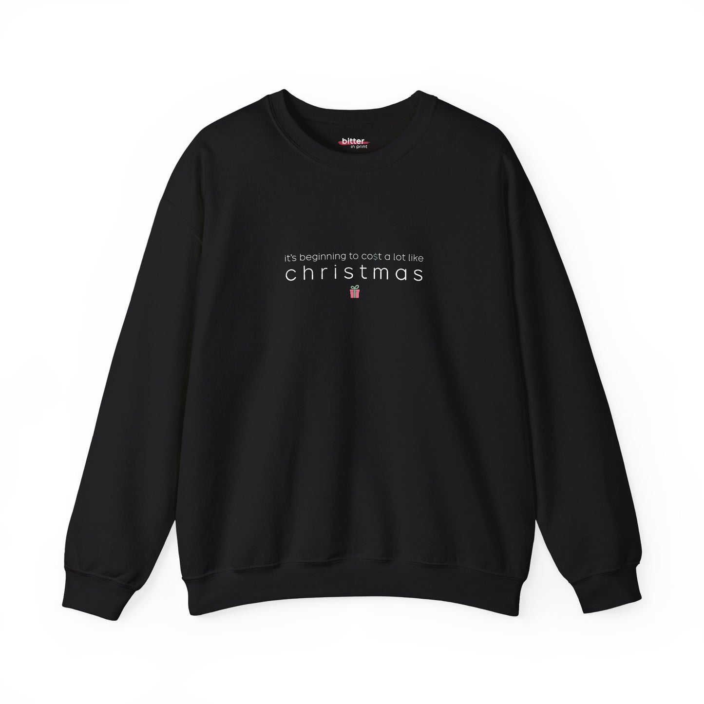 It's Beginning to Cost a Lot Like Christmas | Xmas Sweatshirt