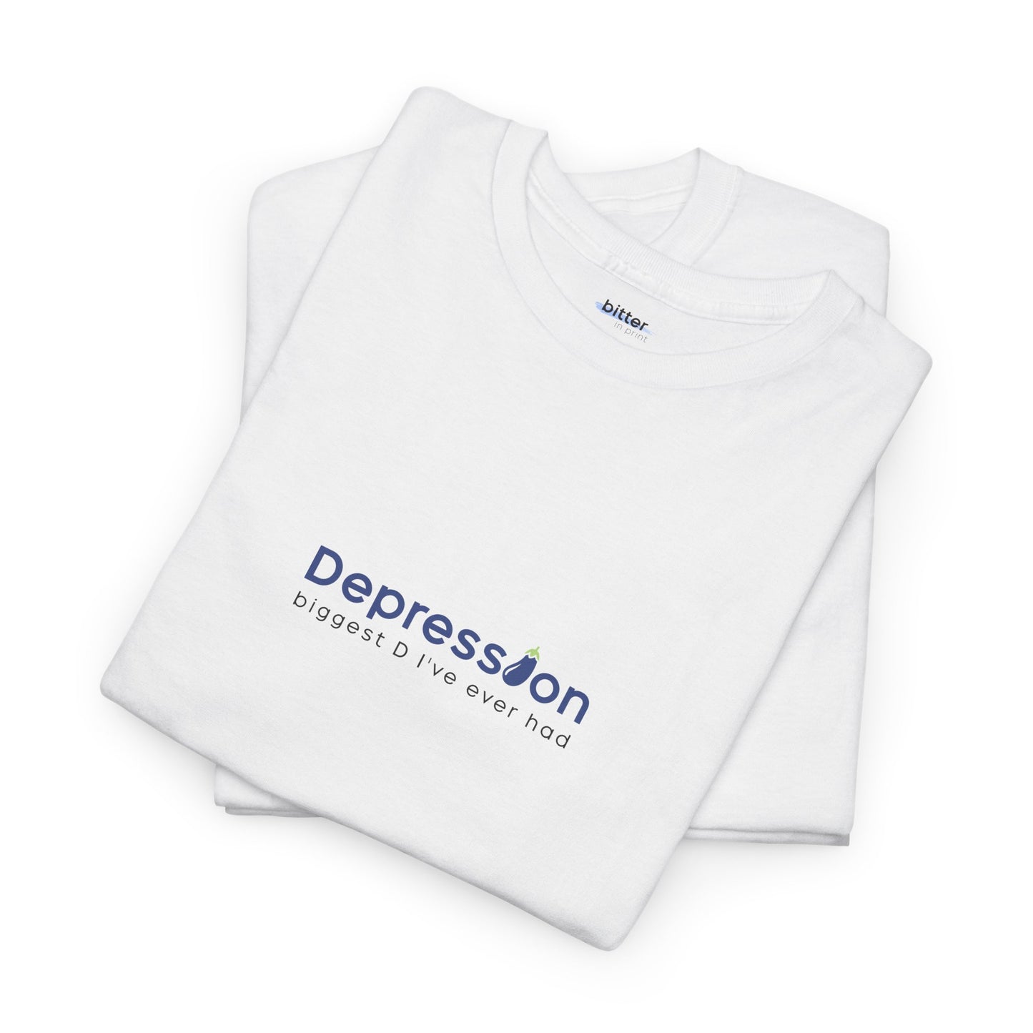 Depression Biggest D I've Ever Had | Tee