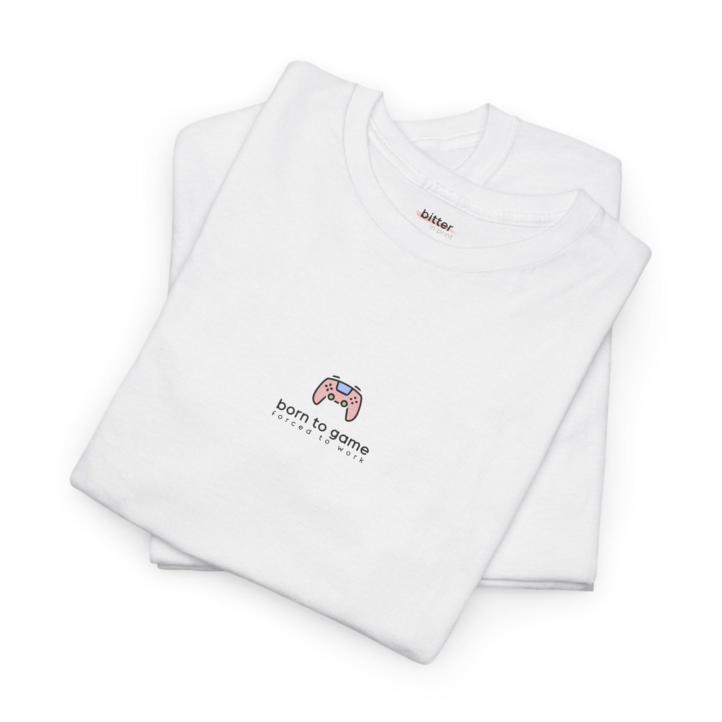 Born To Game Forced To Work | Gamer Tee