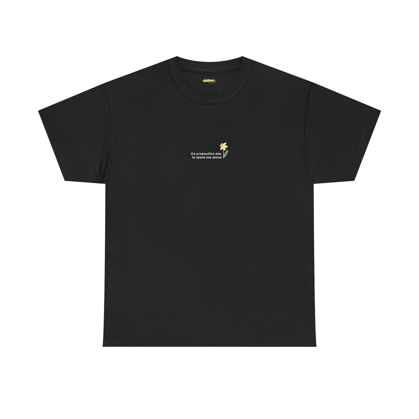 It's A Beautiful Day To Leave Me Alone | Shirt