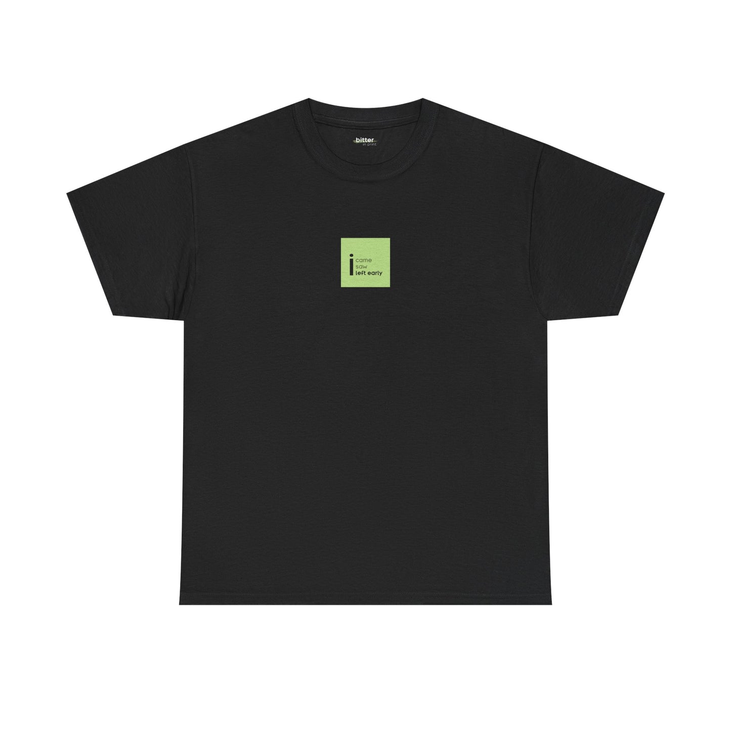 I came, I saw, I left early | T-Shirt