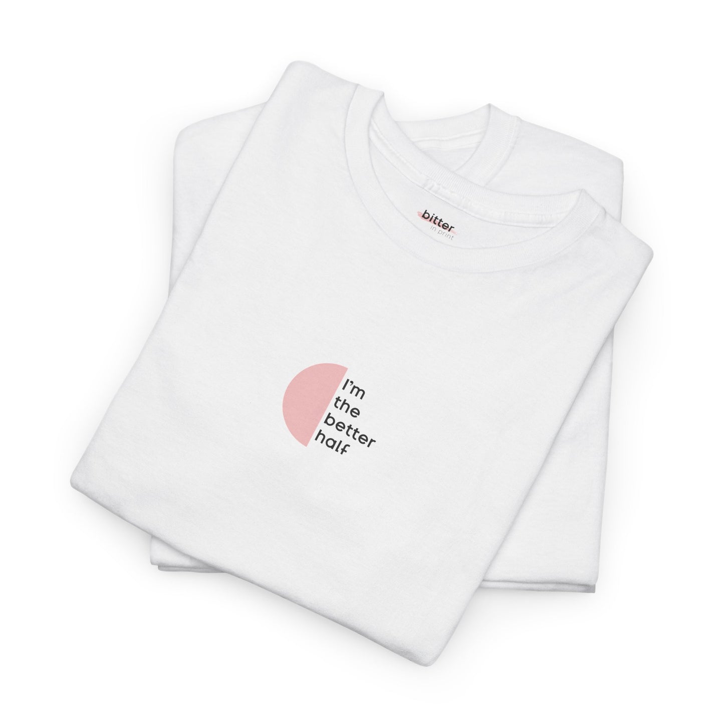 I'm The Better Half | Couple T-Shirt