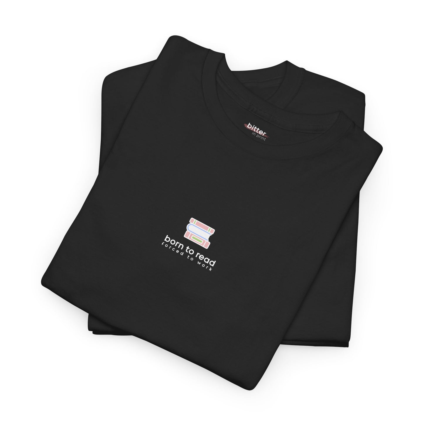 Born To Read Forced To Work | Bookish Tee