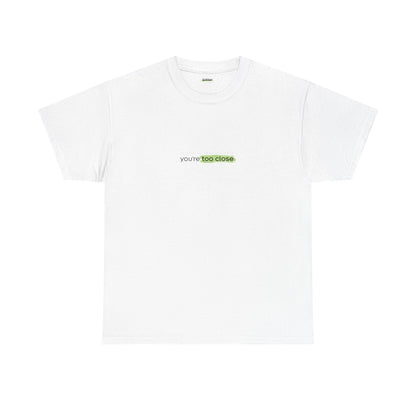 If You're Reading This You're Too Close | T-shirt