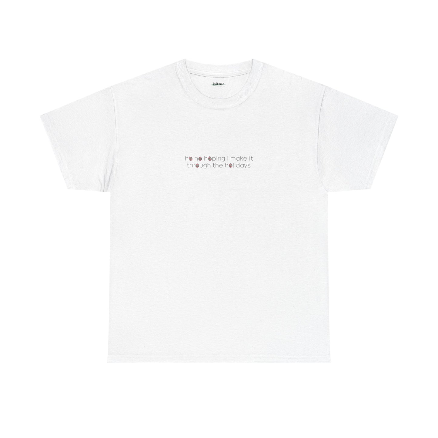 Ho Ho Hoping I Make It Through the Holidays | Xmas T-Shirt