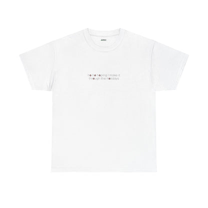 Ho Ho Hoping I Make It Through the Holidays | Xmas T-Shirt