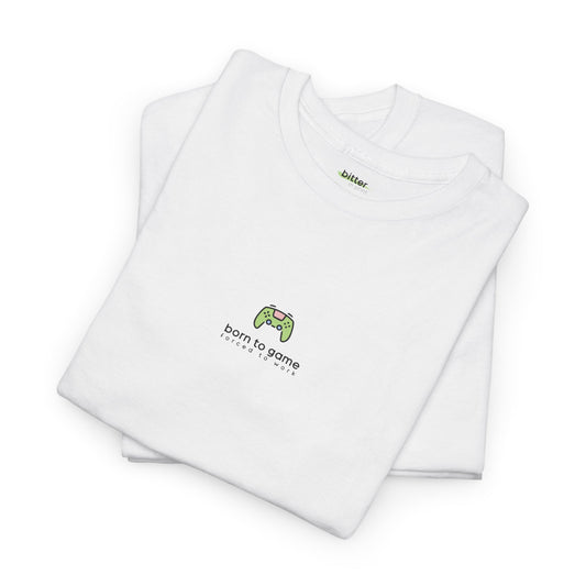 Born To Game Forced To Work | Gamer Tee