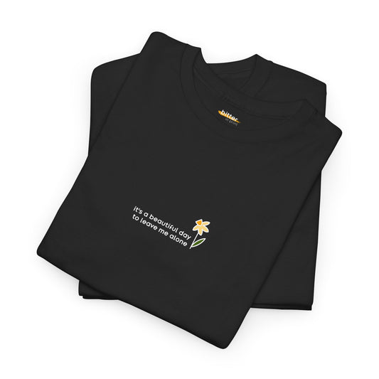 It's A Beautiful Day To Leave Me Alone | Shirt